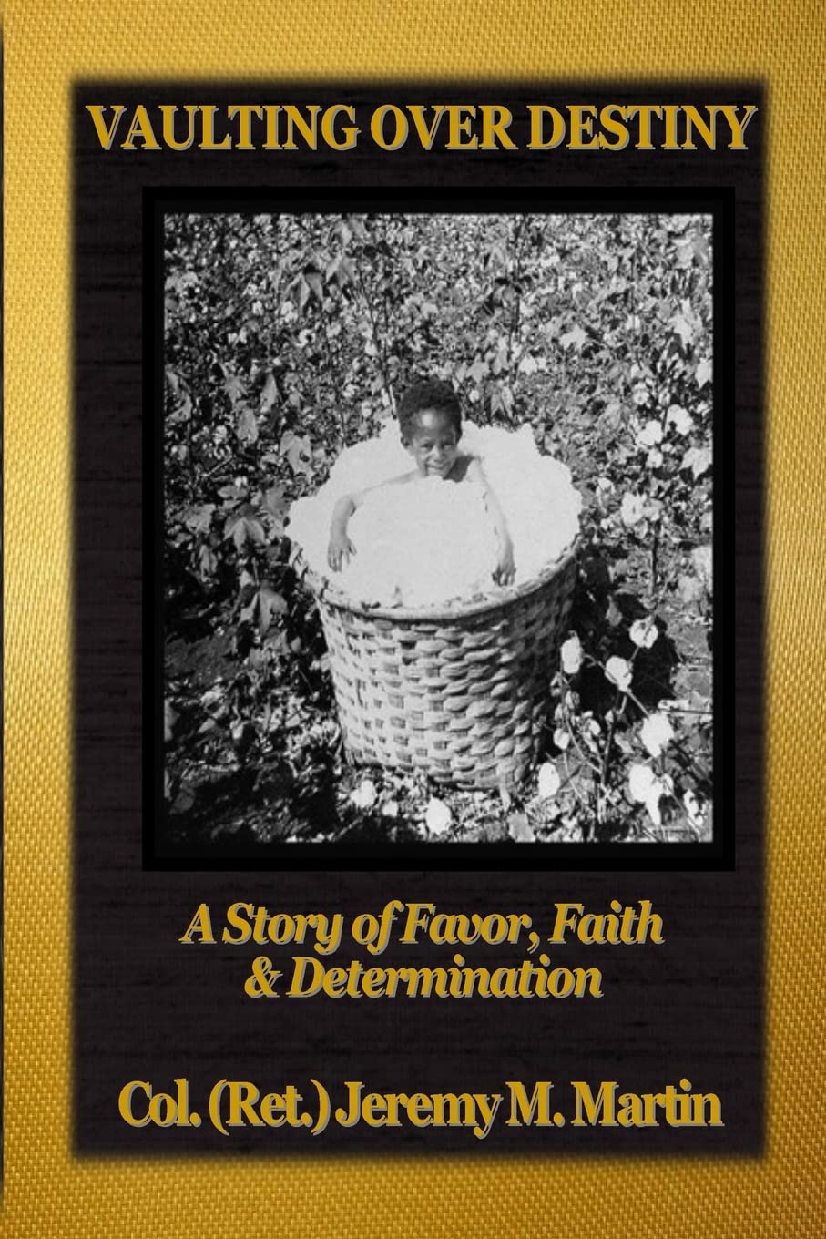 Cover of Vaulting Over Destiny by Col. (Ret.) Jeremy M. Martin — a black-and-white photograph of a child in a cotton basket, framed in gold.